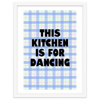 This Kitchen Is For Dancing, Fun Quote Print for Happy Cooking Home Decor