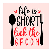 Life Is Short Lick The Spoon  (Print Only)