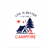 Life Is Better At The Campfire – Funny Camping Quote Gift for Campers (Print Only)