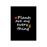 Plants are my everything  (Print Only) thumbnail