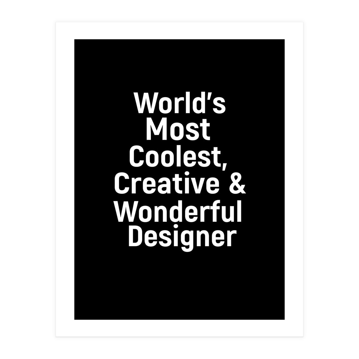 World's most coolest, creative and wonderful designer (Print Only)