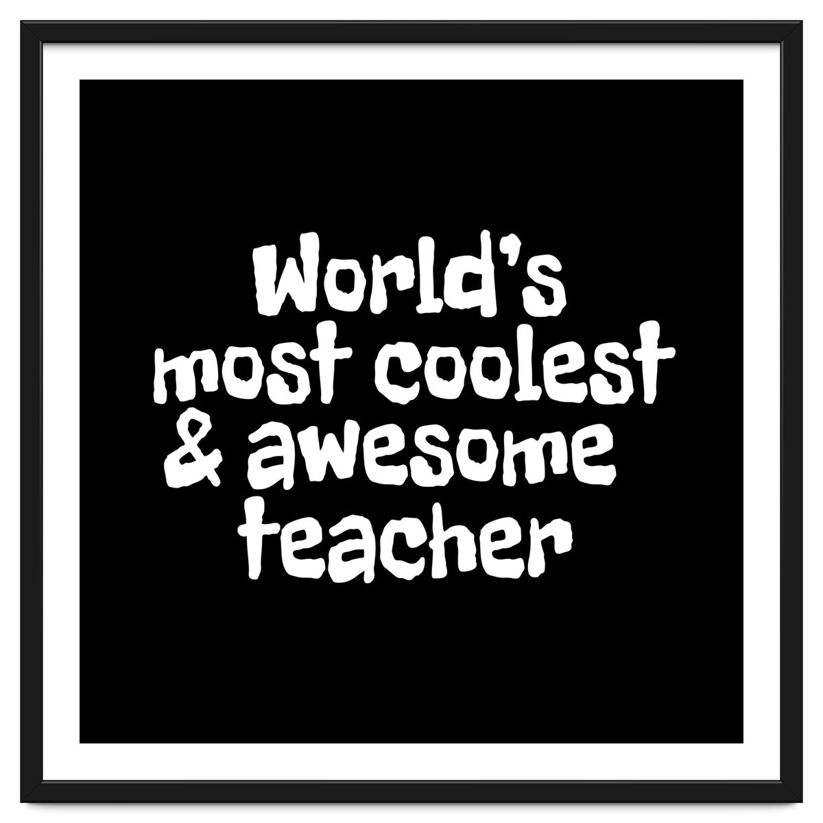 World's most coolest and awesome teacher