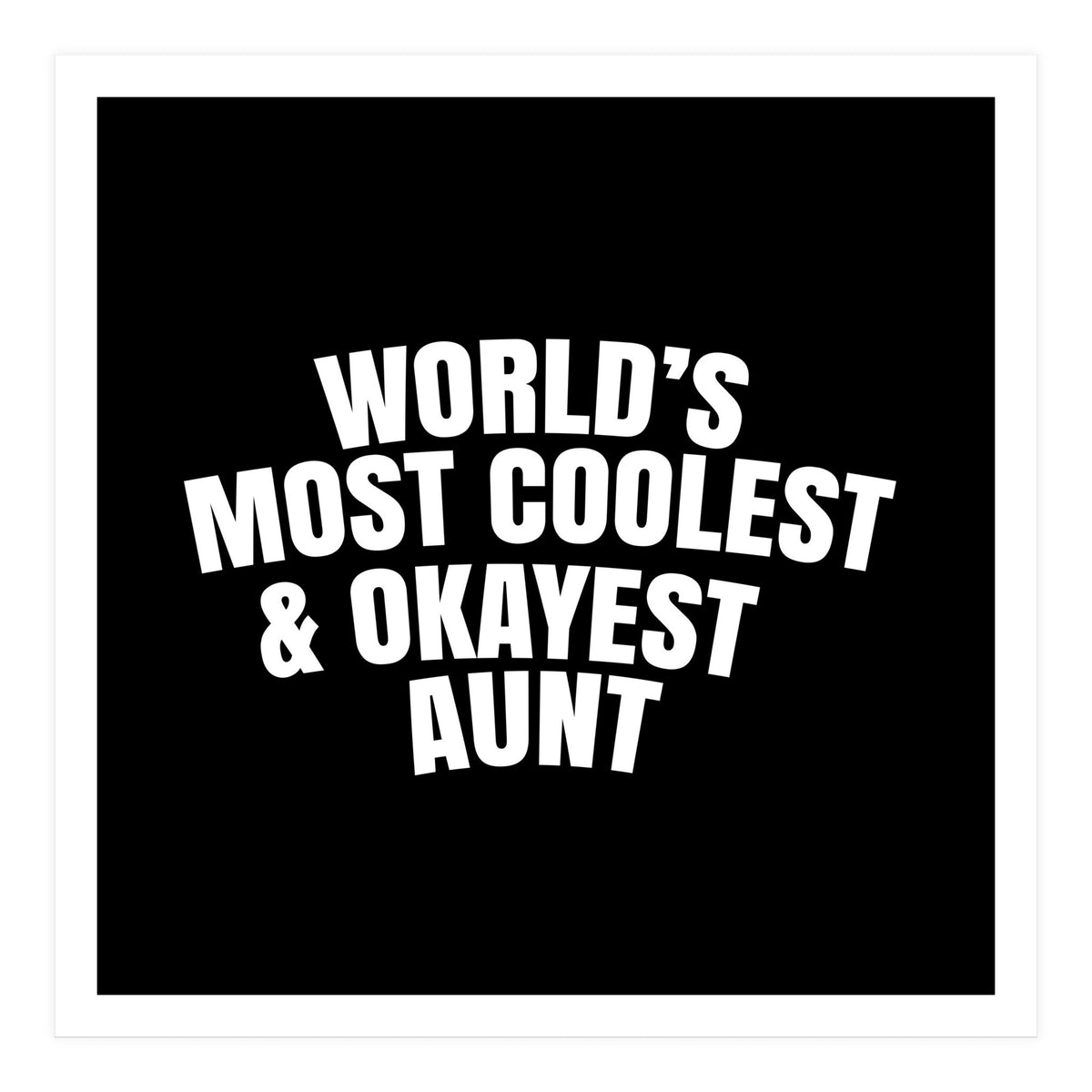 World's most coolest and okayest aunt (Print Only)