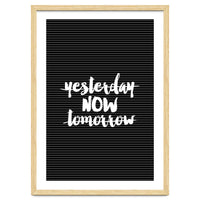 Yesterday Now Tomorrow, Motivational Black and White Typography Print for Modern Wall Decor