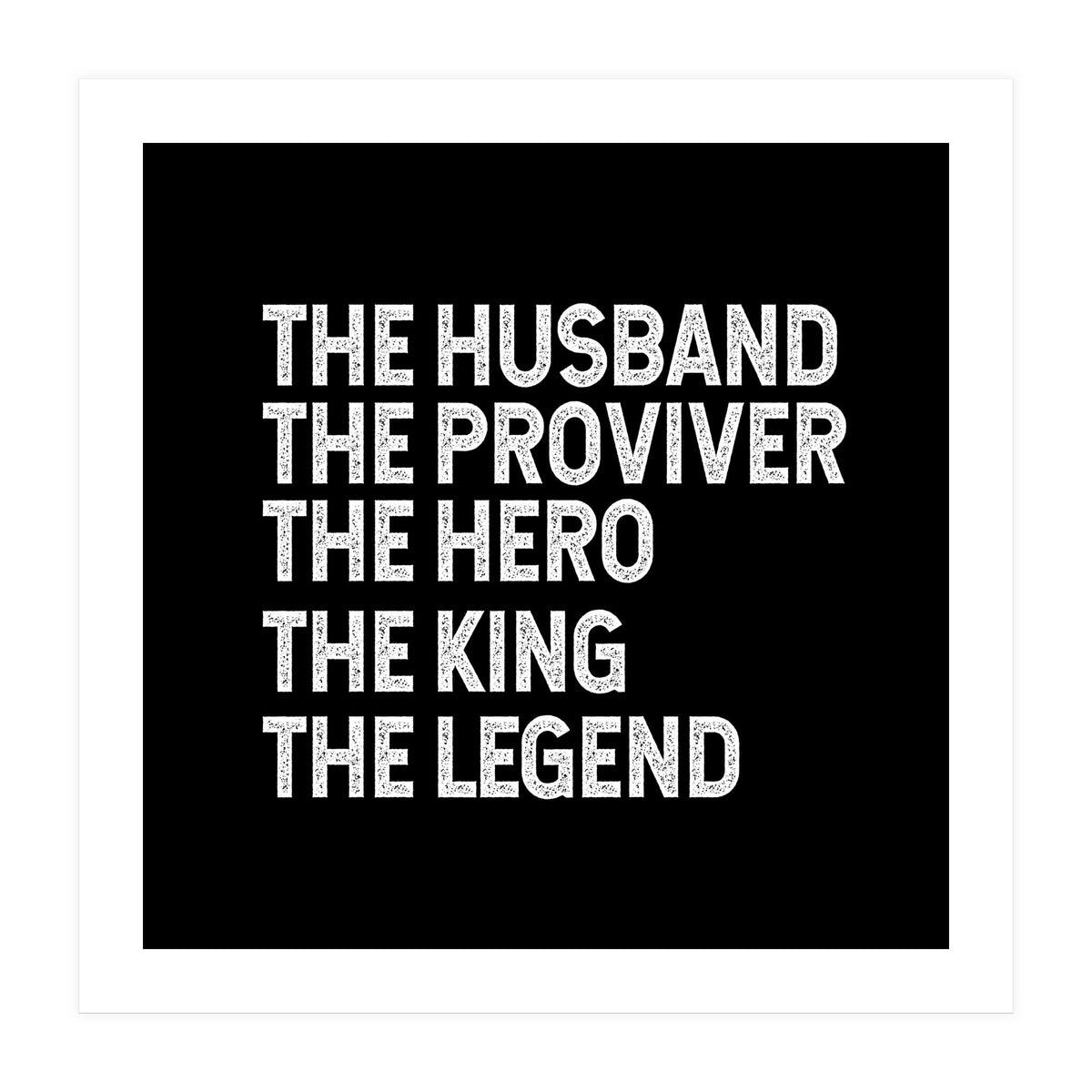 Husband Provider Hero Legend King (Print Only)