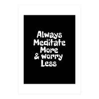 Always meditate more and worry less (Print Only)