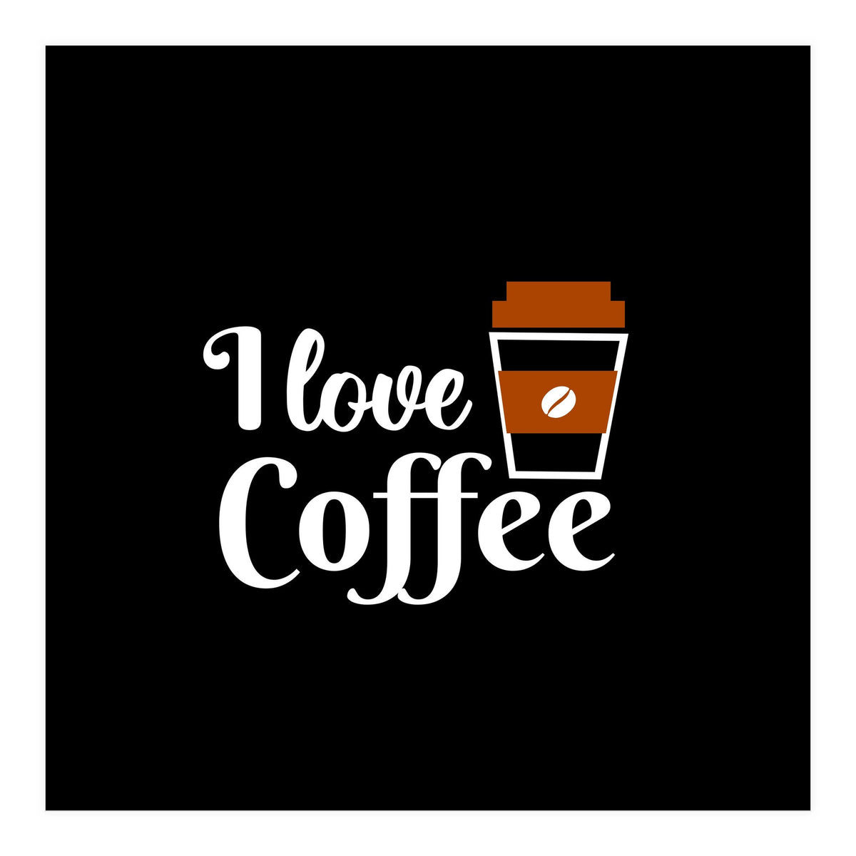 I love Coffee (Print Only)