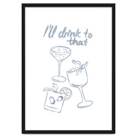 Ill Drink To That