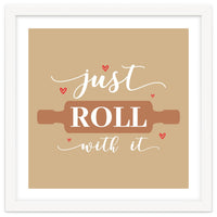 Just Roll With It