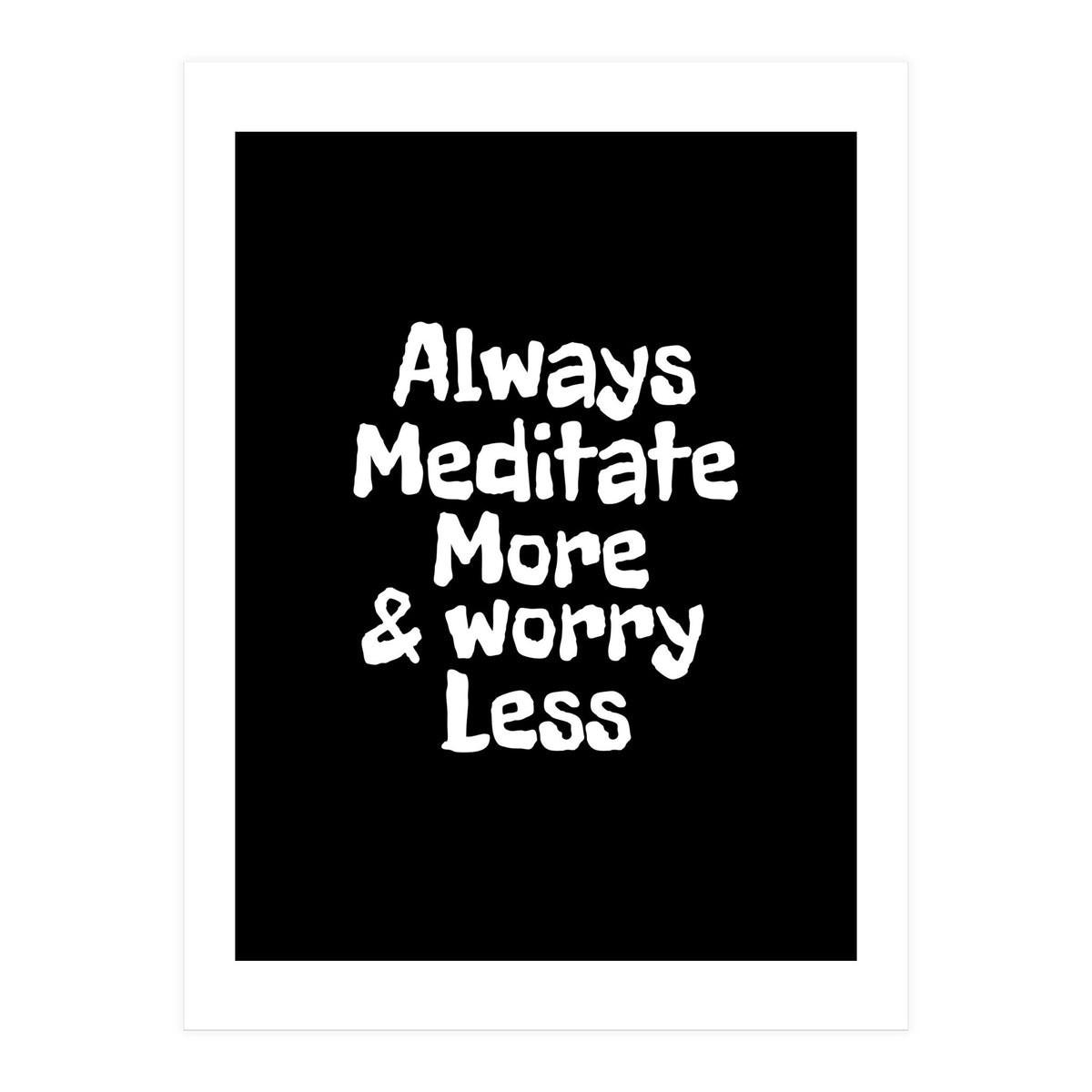 Always meditate more and worry less (Print Only)