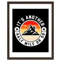 It's Another Half Mile Or So – Funny Hiking Quote Gift For Hikers