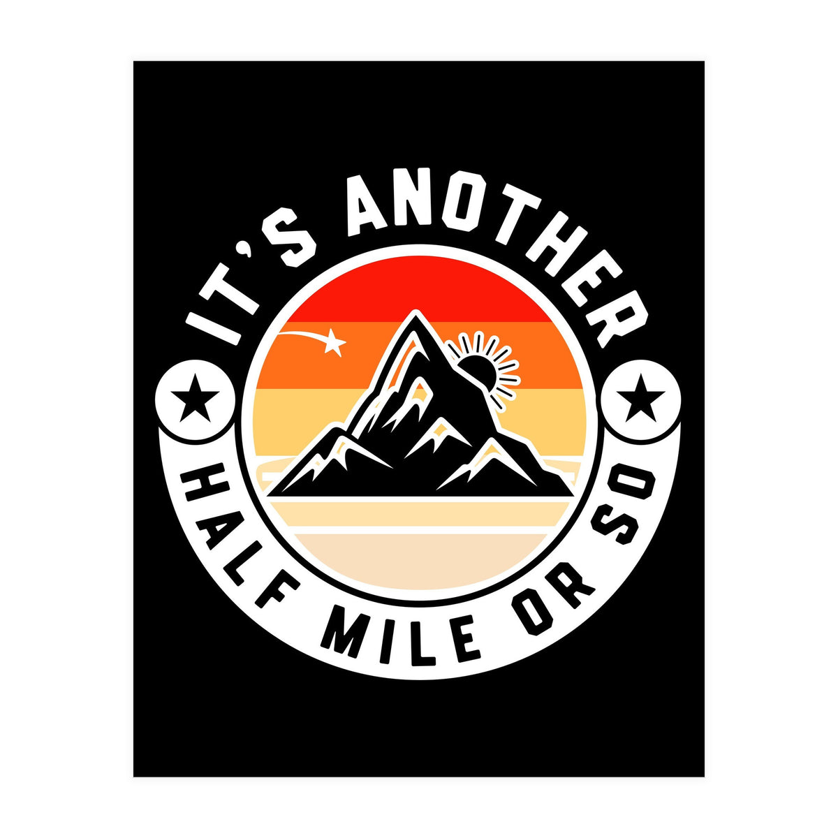 It's Another Half Mile Or So – Funny Hiking Quote Gift For Hikers (Print Only)