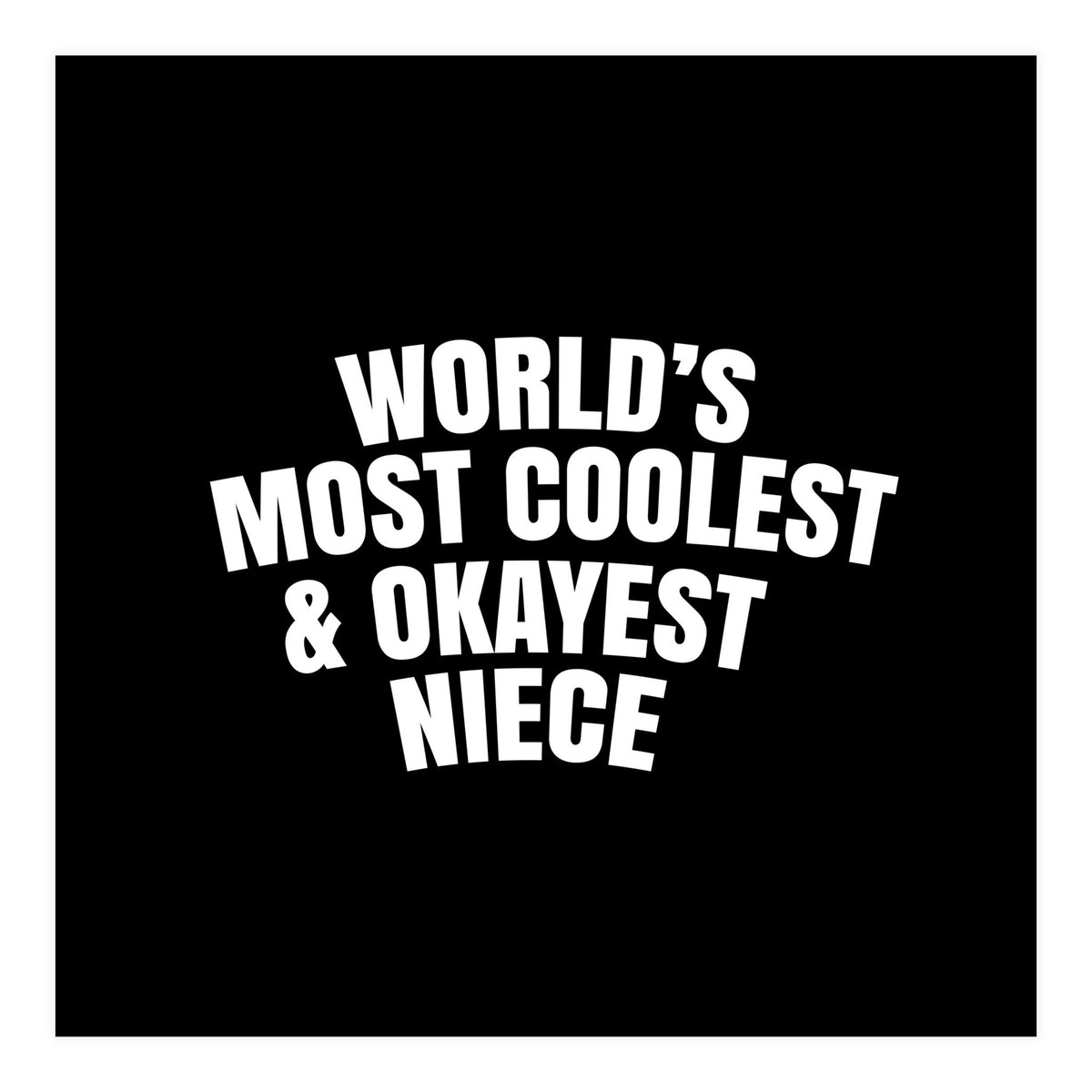 World's most coolest and okayest niece (Print Only)