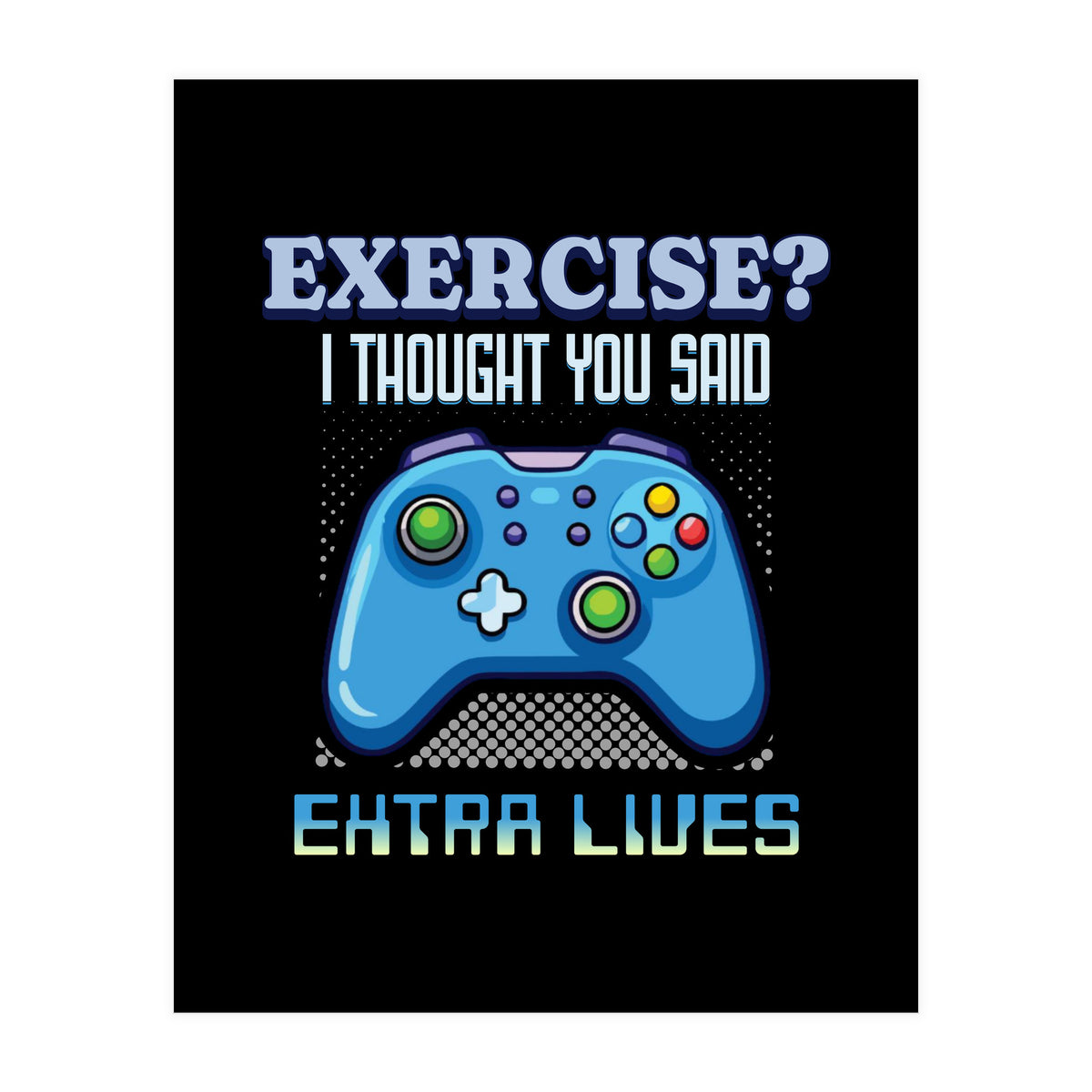 Exercise I Thought You Said Extra Lives – Gamer Humor Gift for Video Game Lovers (Print Only)