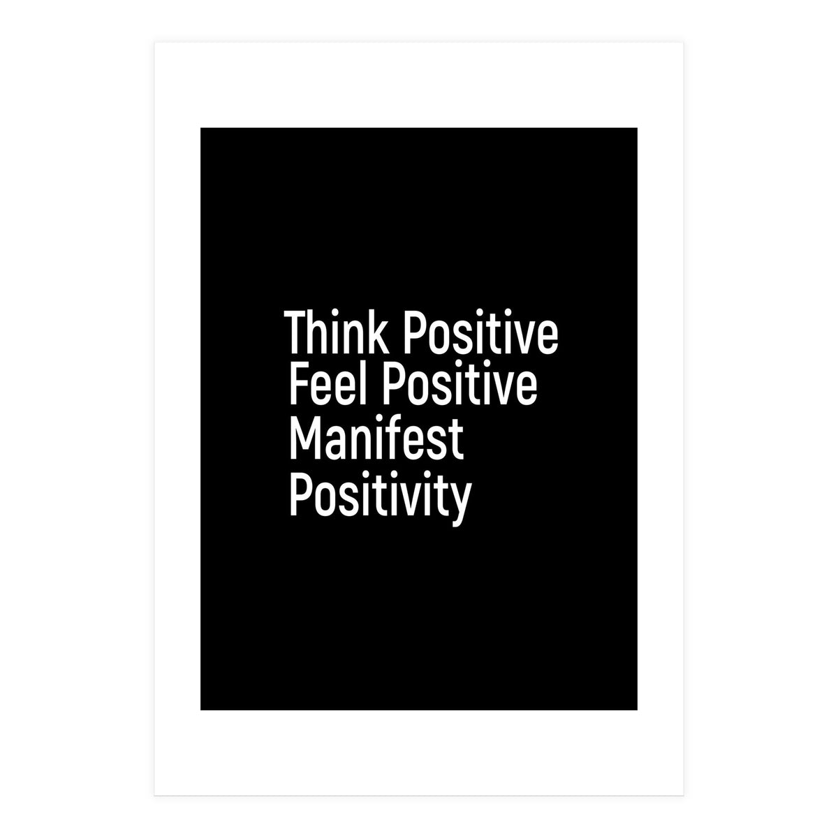 Think Positive Feel Positive Manifest Positivity (Print Only)