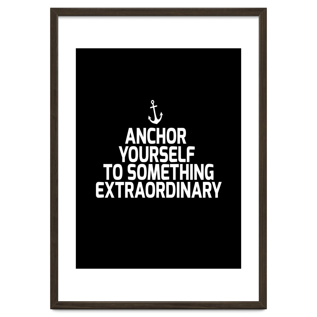 Anchor yourself to something extraordinary