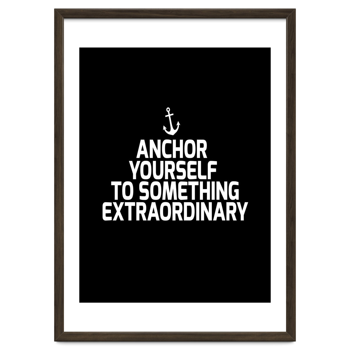 Anchor yourself to something extraordinary