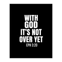 With God Its Not Over Yet (Print Only)