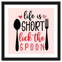 Life Is Short Lick The Spoon