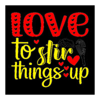 Love to stir things up (Print Only)