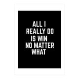 All I really do is win no matter what  (Print Only) thumbnail