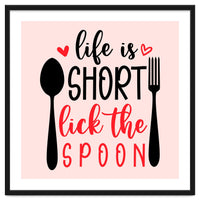 Life Is Short Lick The Spoon