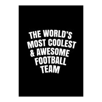 World's most coolest and awesome football Team (Print Only)