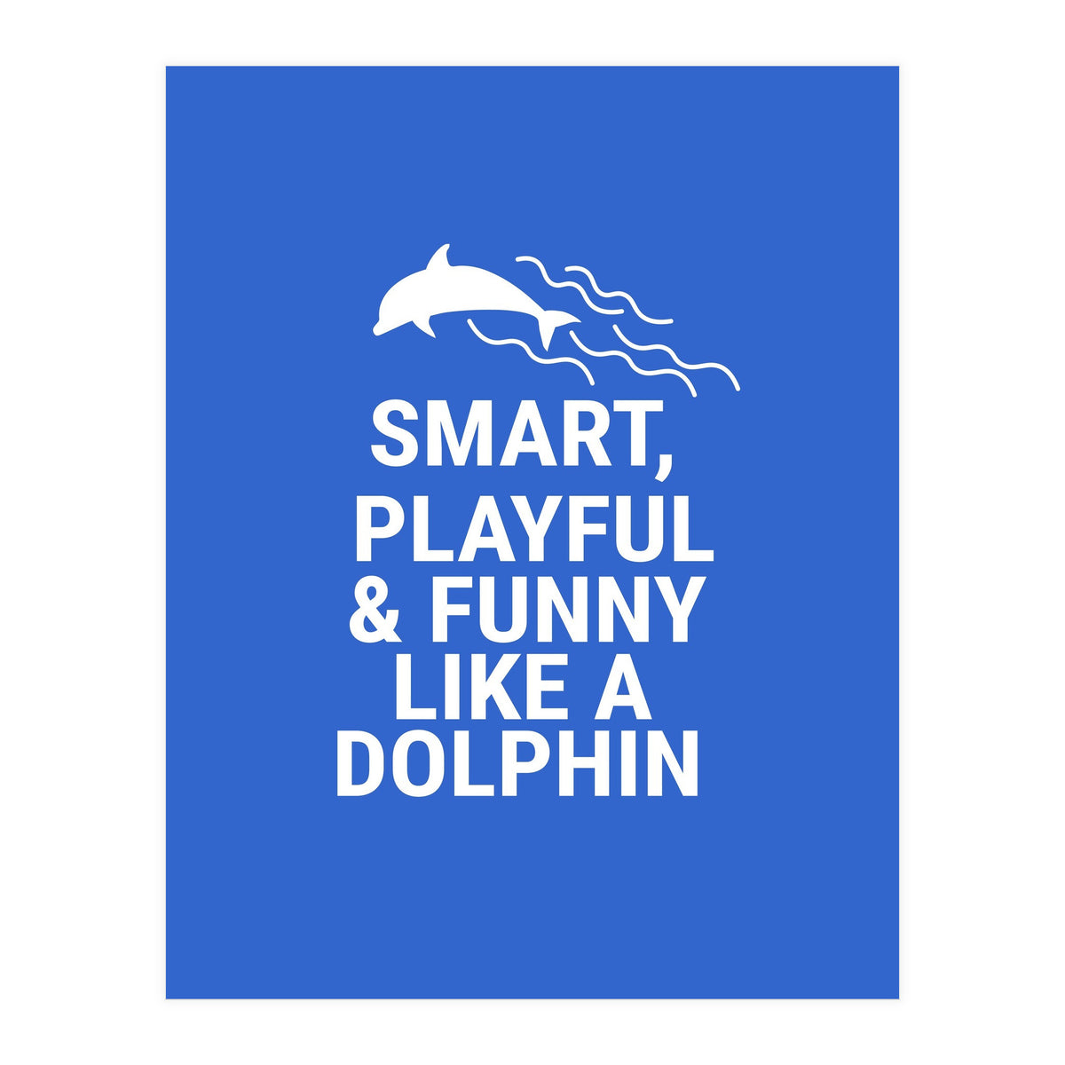 Smart, playful and funny like a dolphin (Print Only)