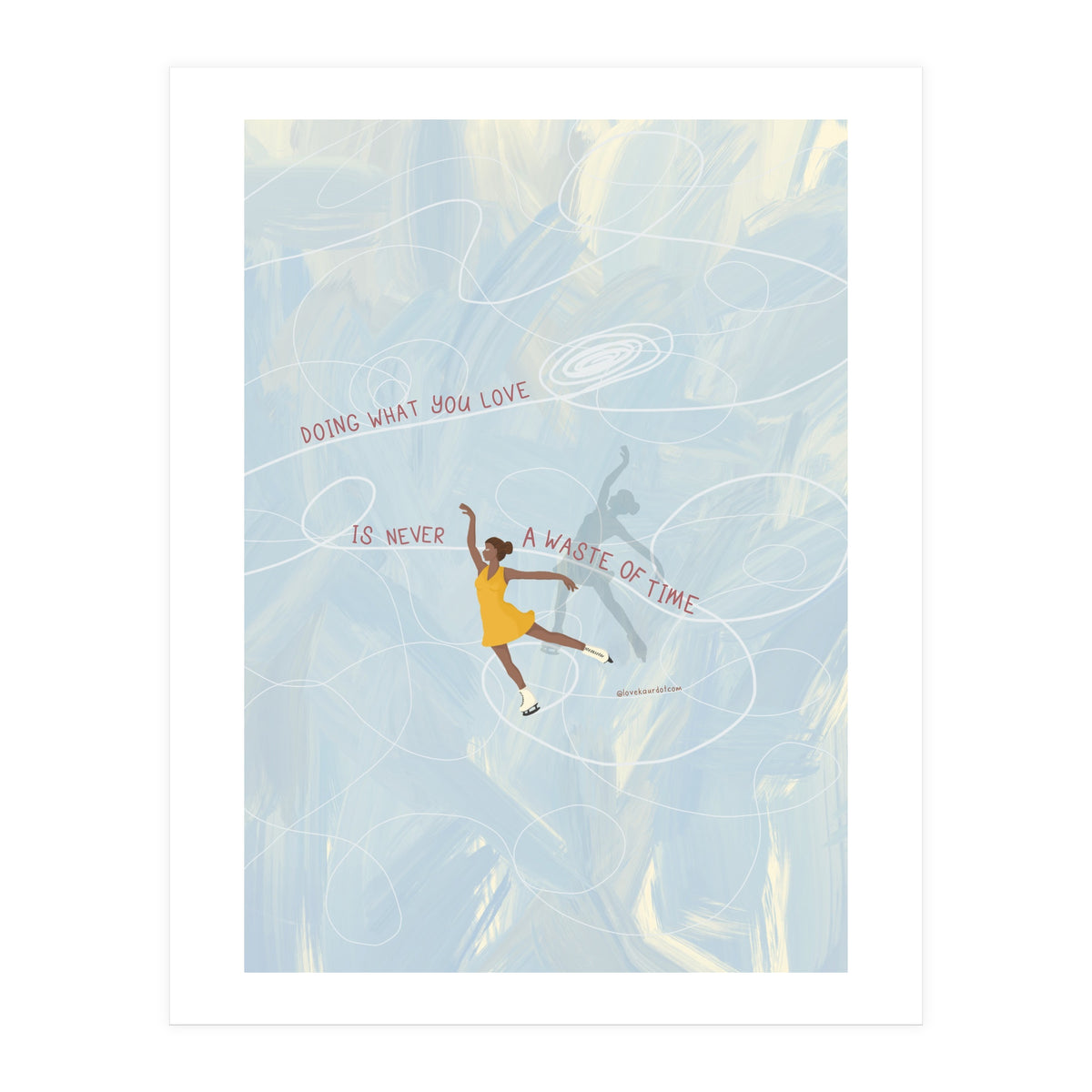 Doing What You Love Is Never A Waste Of Time (Print Only)