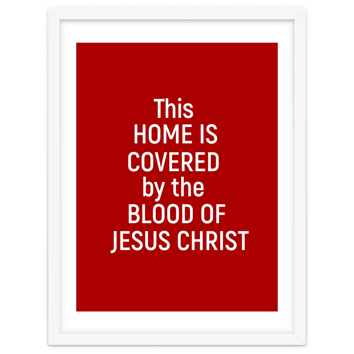 This Home is Covered By The Blood Of Jesus