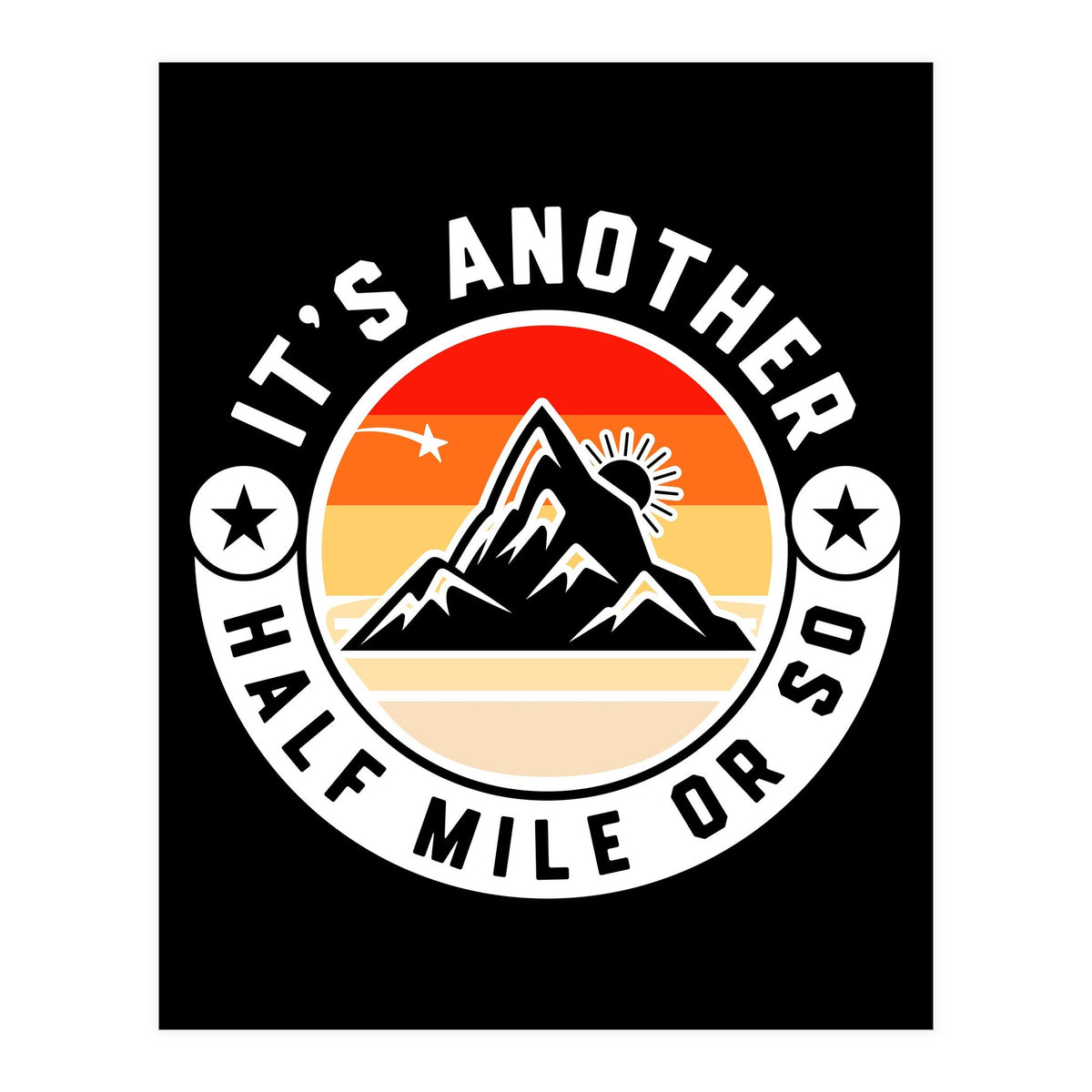 It's Another Half Mile Or So – Funny Hiking Quote Gift For Hikers (Print Only)