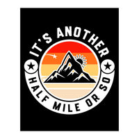 It's Another Half Mile Or So – Funny Hiking Quote Gift For Hikers (Print Only)