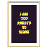 I’m Too Pretty To Work, Funny Feminine Quote Print for Office Home Decor thumbnail