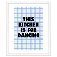 This Kitchen Is For Dancing, Fun Quote Print for Happy Cooking Home Decor