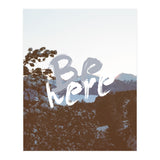 Be Here (Print Only) thumbnail