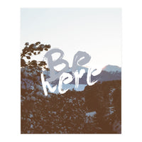 Be Here (Print Only)
