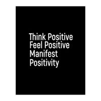 Think Positive Feel Positive Manifest Positivity (Print Only)