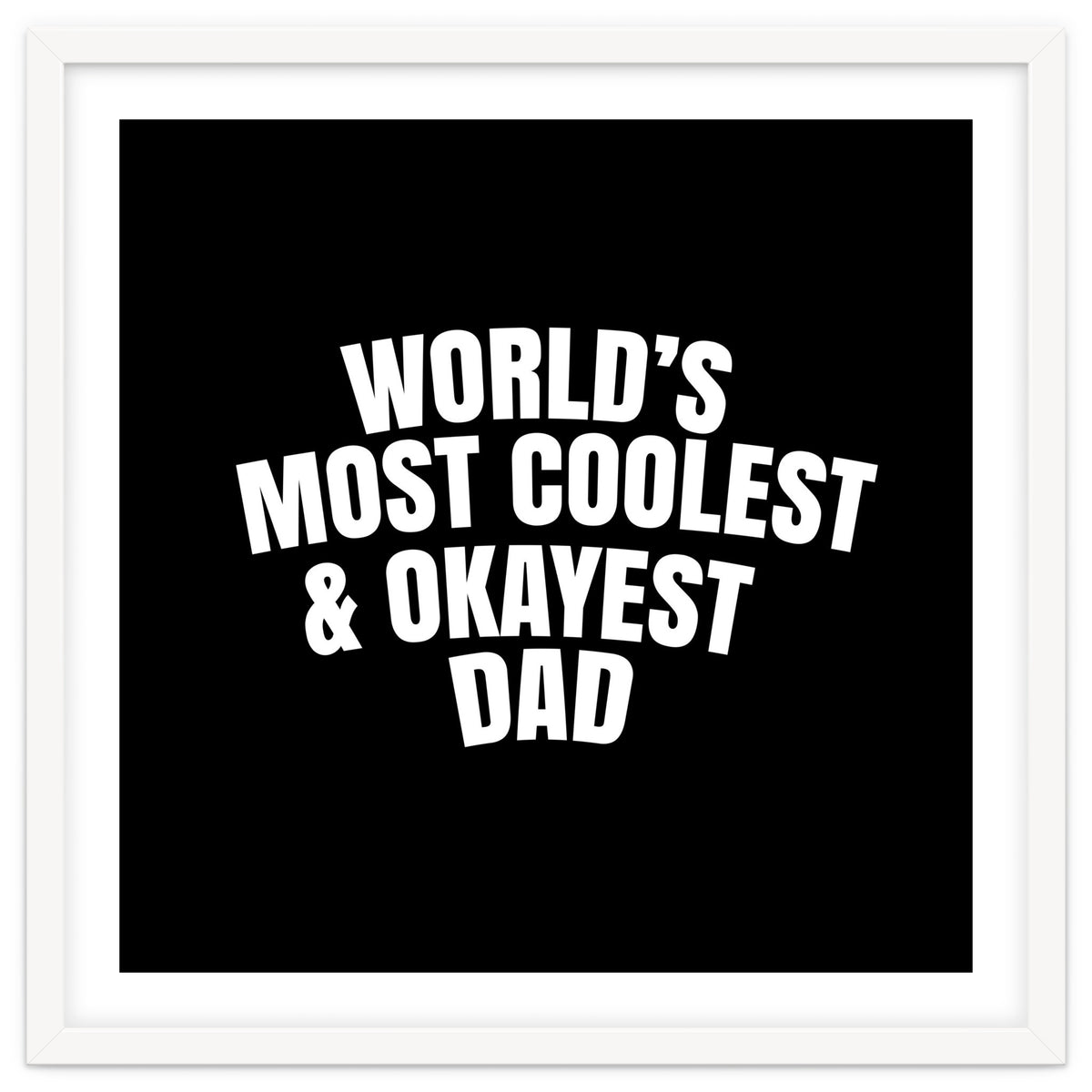 World's most coolest and okayest dad