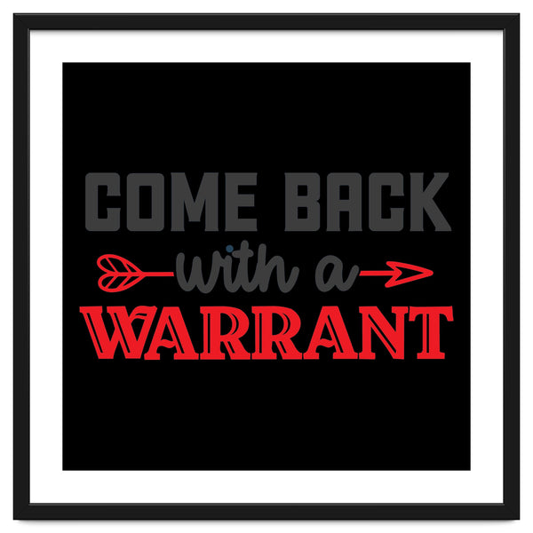 Come Back With A Warrant