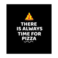 There Is Always Time For Pizza  (Print Only)