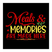 Meals & Memories Are Made Here  (Print Only)