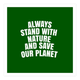 Always Stand With Nature And Save our planet (Print Only) thumbnail