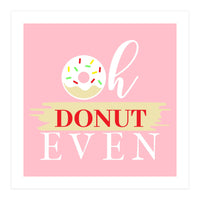 Oh Donut Even  (Print Only)