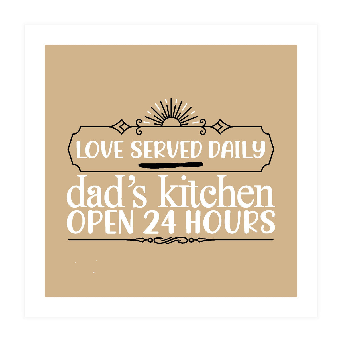 Love Served Daily Dad's Kitchen Open 24 Hours  (Print Only)