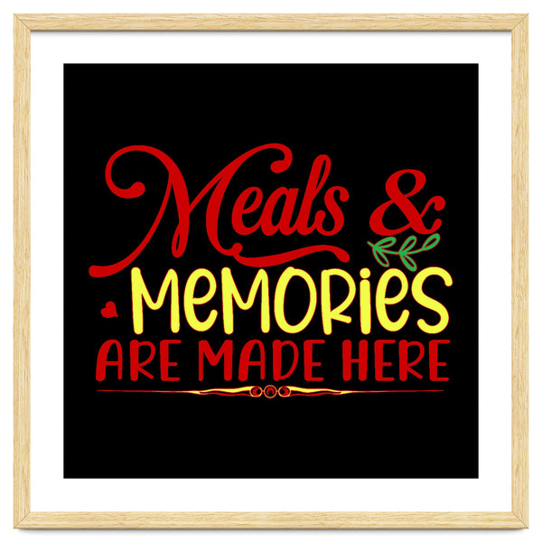 Meals & Memories Are Made Here