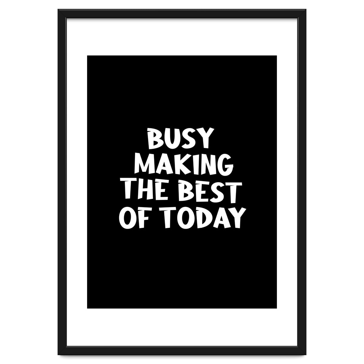 Busy making the best of today