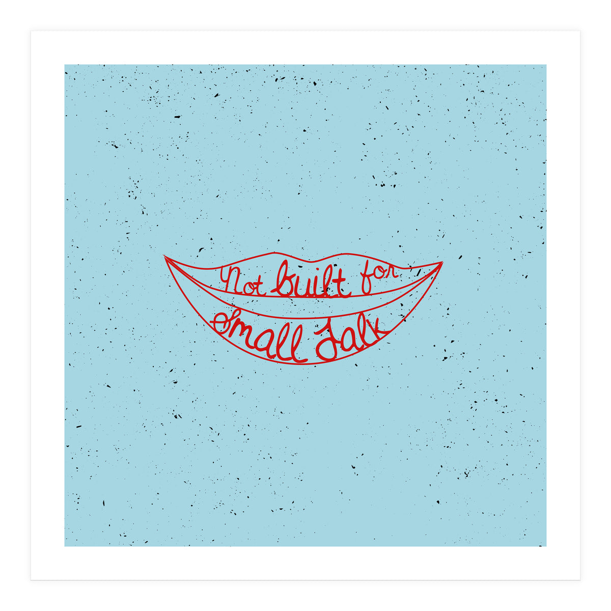 Not Built For Small Talk (Print Only)