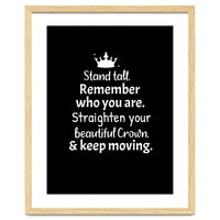 Stand tall. Remember who you are. Adjust your beautiful crown and keep moving.