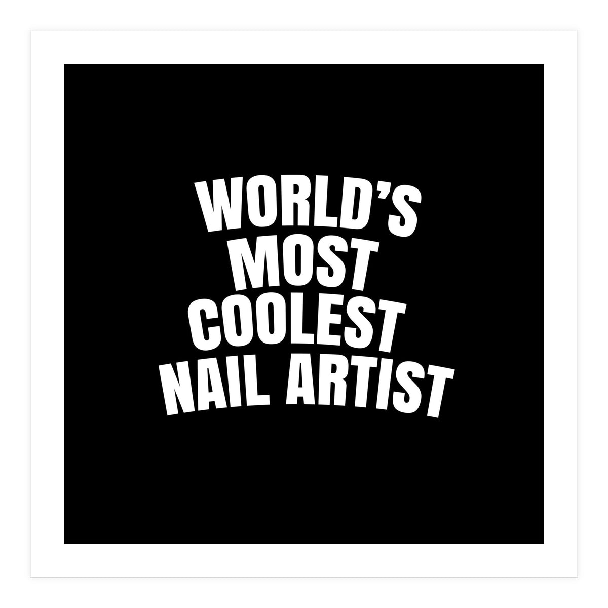 World's most coolest nail artist  (Print Only)