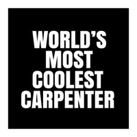 World's most coolest Carpenter (Print Only)